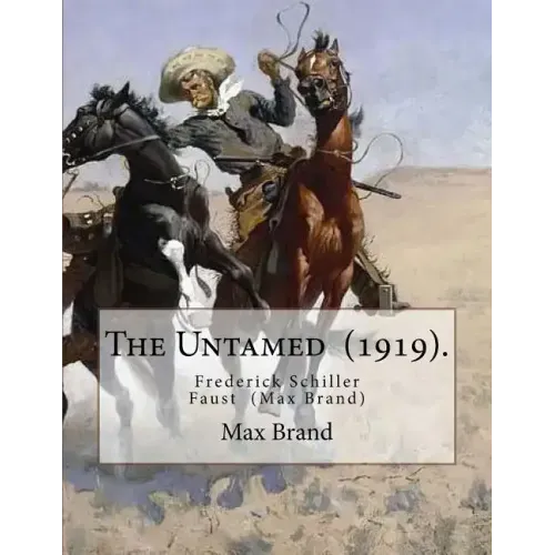 The Untamed (1919). By: Max Brand: Frederick Schiller Faust (May 29, 1892 - May 12, 1944) was an American author known primarily for his thoug