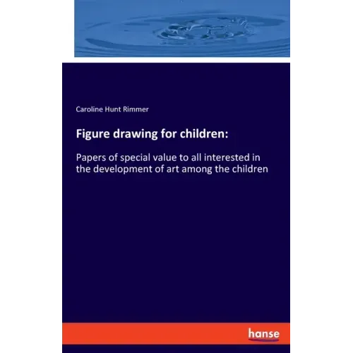 Figure drawing for children: Papers of special value to all interested in the development of art among the children