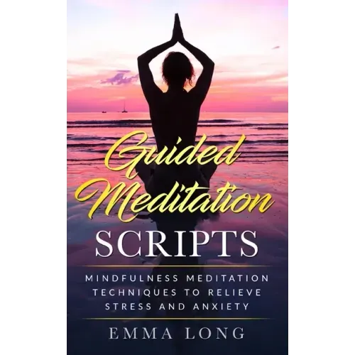 Guided Meditation Scripts: Mindfulness Meditation Techniques to Relieve Stress and Anxiety