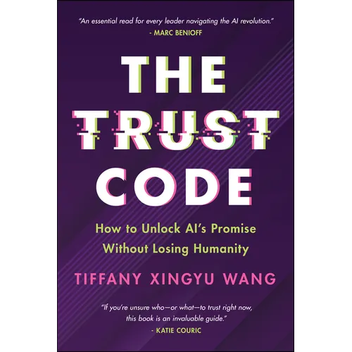 The Trust Code: How to Unlock Ai's Promise Without Losing Humanity