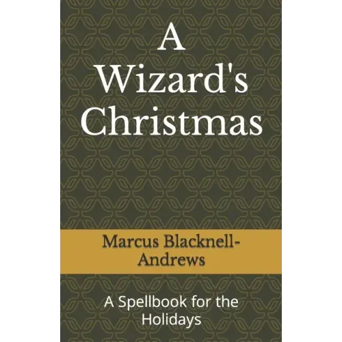 A Wizard's Christmas: A Spellbook for the Holidays