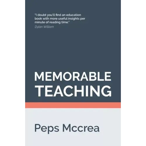 Memorable Teaching: Leveraging memory to build deep and durable learning in the classroom