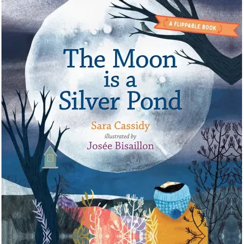 The Moon Is a Silver Pond, the Sun Is a Peach: A Flippable Book