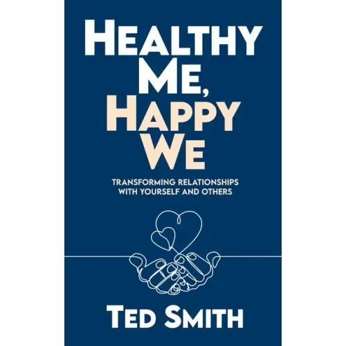 Healthy Me, Happy We: Transforming Relationships with Yourself and Others