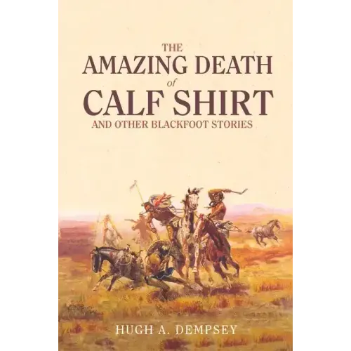 The Amazing Death of Calf Shirt: And Other Blackfoot Stories