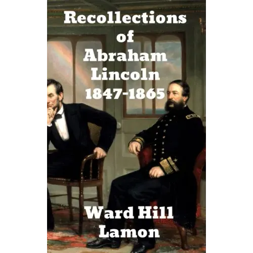 Recollections of Abraham Lincoln 1847-1865