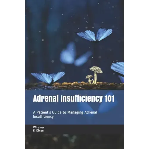 Adrenal Insufficiency 101: A Patient's Guide to Managing Adrenal Insufficiency