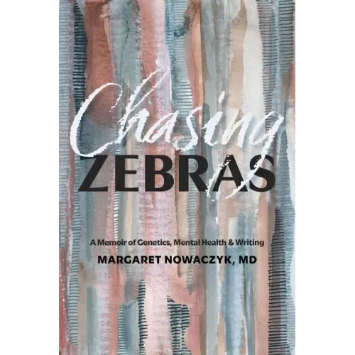 Chasing Zebras: A Memoir of Genetics, Mental Health and Writing
