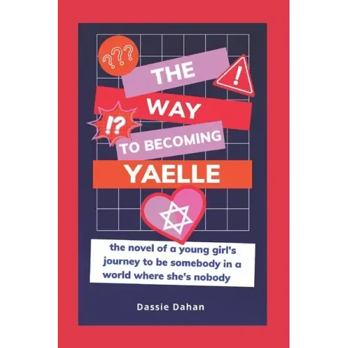 The Way to Becoming Yaelle: (the novel of a young girl's journey to be somebody in a world where she's nobody)