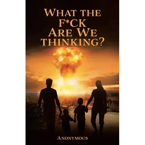 What the F*ck are we Thinking?