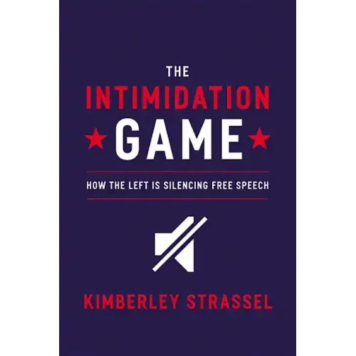 The Intimidation Game: How the Left Is Silencing Free Speech