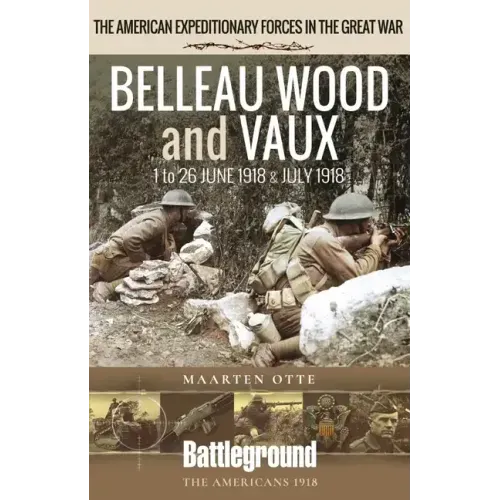 Belleau Wood and Vaux: 1 to 26 June & July 1918
