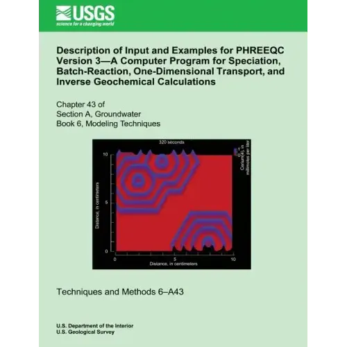 Description of Input and Examples for PHREEQC Version 3?A Computer Program for Speciation, Batch-Reaction, One-Dimensional Transport, and Inverse Geoc