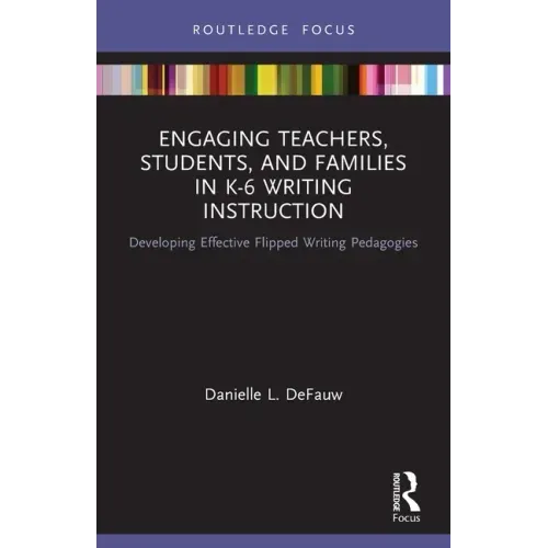 Engaging Teachers, Students, and Families in K-6 Writing Instruction: Developing Effective Flipped Writing Pedagogies