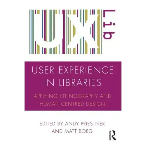 User Experience in Libraries: Applying Ethnography and Human-Centred Design