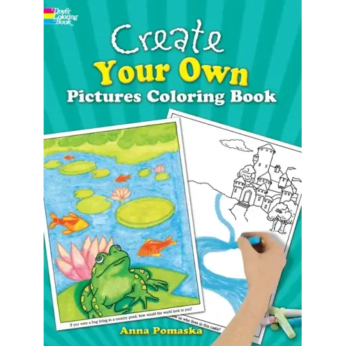 Create Your Own Pictures Coloring Book: 45 Fun-To-Finish Illustrations