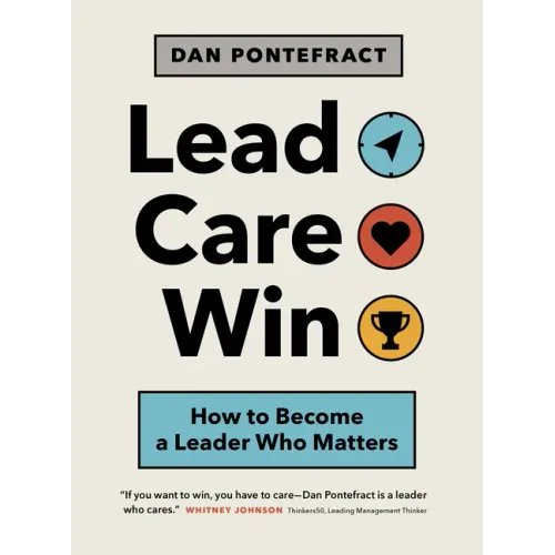 Lead. Care. Win.: How to Become a Leader Who Matters