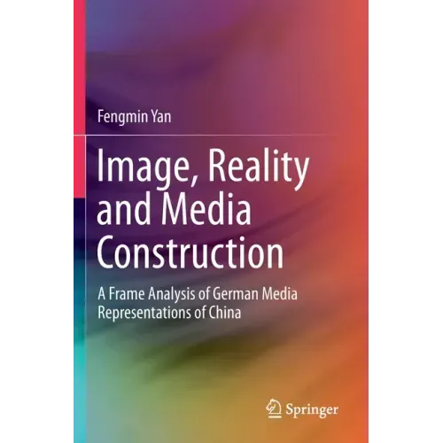 Image, Reality and Media Construction: A Frame Analysis of German Media Representations of China