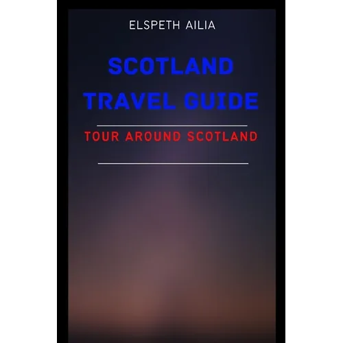 Scotland Travel Guide: Tour Around Scotland