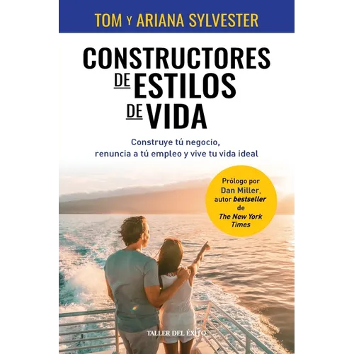 Constructores de estilos de vida: Construye tu negocio, renuncia a tu empleo y vive tu vida ideal