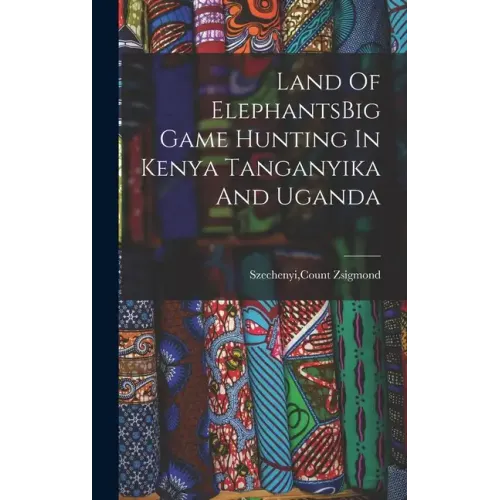 Land Of ElephantsBig Game Hunting In Kenya Tanganyika And Uganda