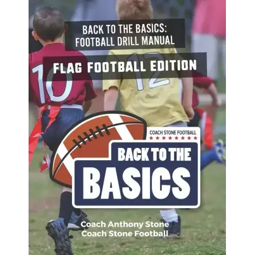 Back to the Basics Football Drill Manual: Flag Football Edition