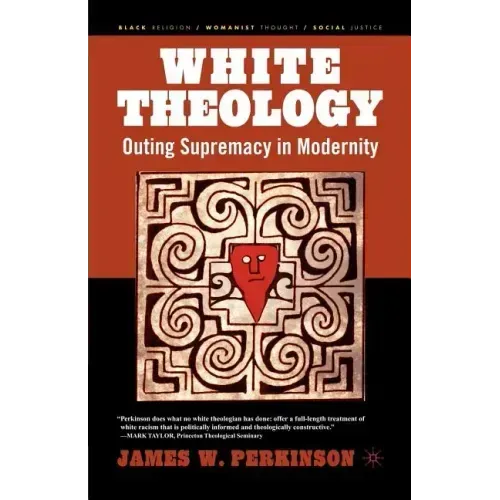 White Theology: Outing Supremacy in Modernity