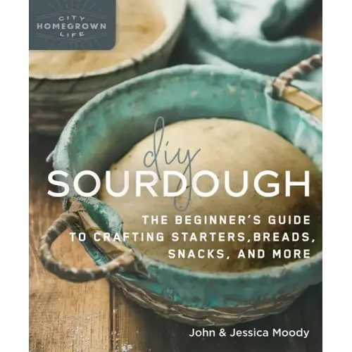 DIY Sourdough: The Beginner's Guide to Crafting Starters, Bread, Snacks, and More