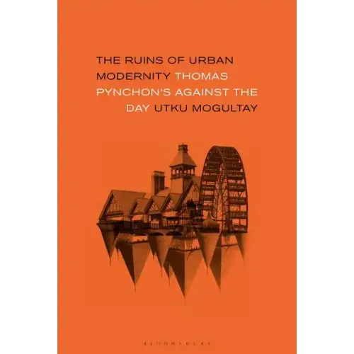 The Ruins of Urban Modernity Thomas Pynchon's Against the Day