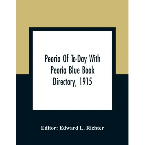 Peoria Of To-Day With Peoria Blue Book Directory, 1915