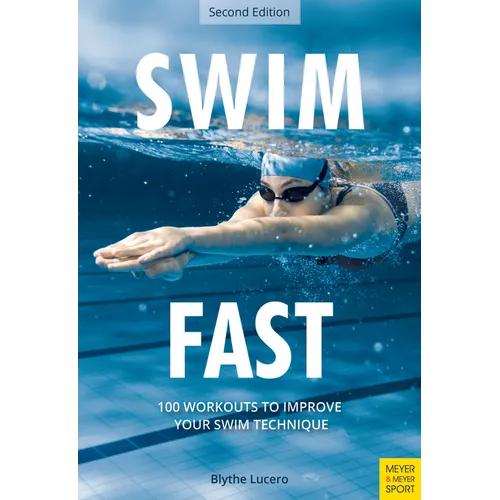Swim Fast: 100 Workouts to Improve Your Swim Technique