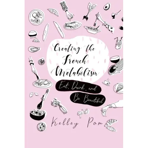 Creating the French Metabolism: Eat, Drink, and Be Beautiful
