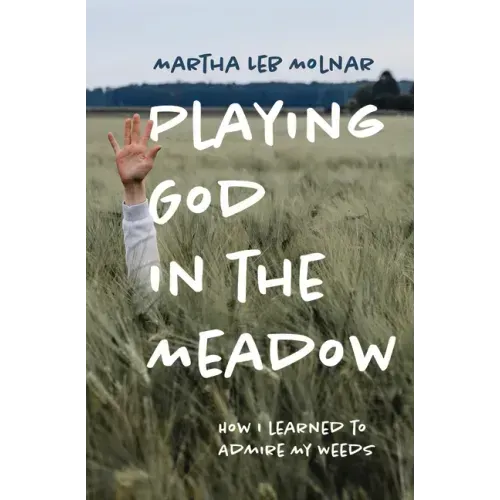 Playing God in the Meadow: How I Learned to Admire My Weeds