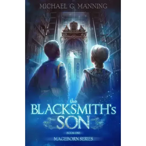 Mageborn: The Blacksmith's Son: Mordecai's journey to master magic draws him into an ancient battle for the future of humanity.