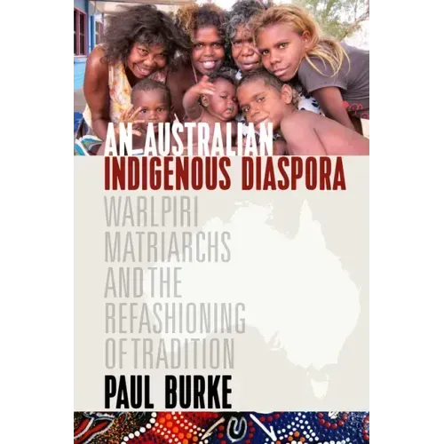 An Australian Indigenous Diaspora: Warlpiri Matriarchs and the Refashioning of Tradition