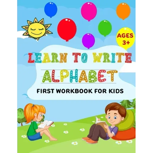Learn to Write Alphabet First Workbook For Kids: get ready your kids to learn to write alphabets basic before back to school (52 Pages)