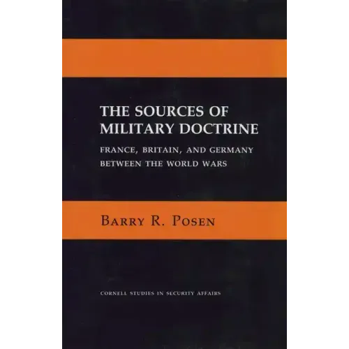 The Sources of Military Doctrine: France, Britain, and Germany Between the World Wars