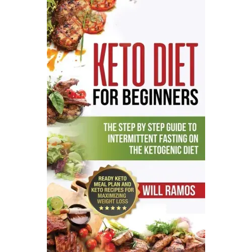 Keto Diet For Beginners: The Step By Step Guide To Intermittent Fasting On The Ketogenic Diet: Ready Keto Meal Plan and Keto Recipes For Maximi