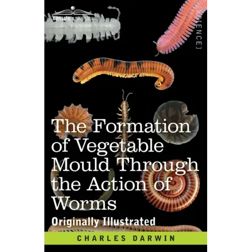 The Formation of Vegetable Mould Through the Action of Worms: with Observations on their Habits