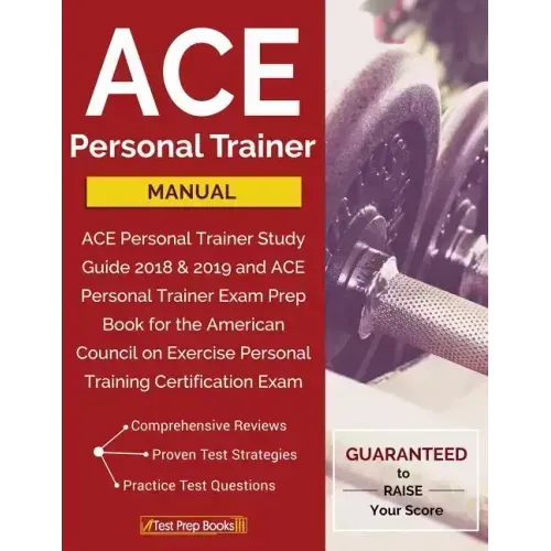 ACE Personal Trainer Manual: ACE Personal Trainer Study Guide 2018 & 2019 and ACE Personal Trainer Exam Prep Book for the American Council on Exerc