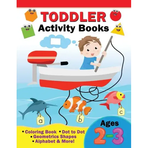 Toddler Activity Books Ages 2-3: Coloring Book, Dot to Dot, Geometric shapes, Alphabet & more