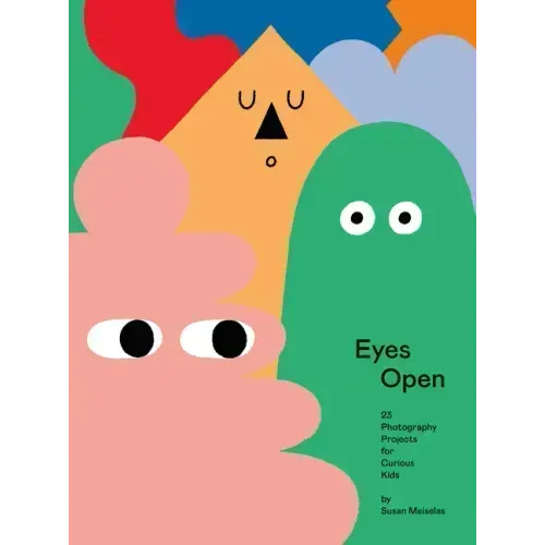 Eyes Open: 23 Photography Projects for Curious Kids