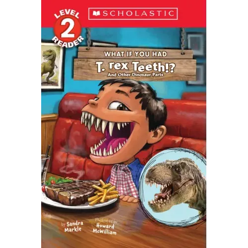 What If You Had T. Rex Teeth?: And Other Dinosaur Parts (Scholastic Reader, Level 2)