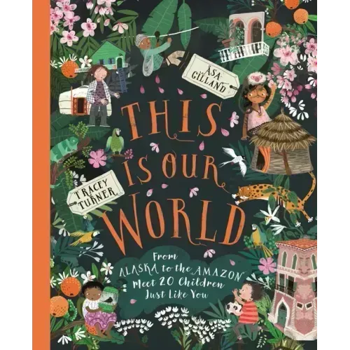 This Is Our World: From Alaska to the Amazon--Meet 20 Children Just Like You