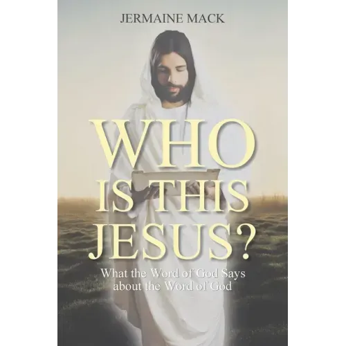 Who Is This Jesus?: What the Word of God Says about the Word of God