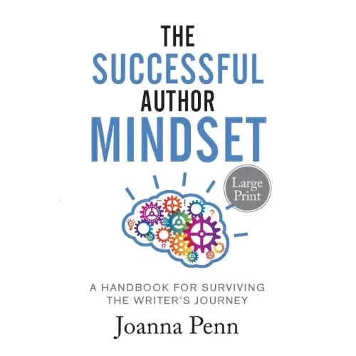 The Successful Author Mindset: A Handbook for Surviving the Writer's Journey Large Print