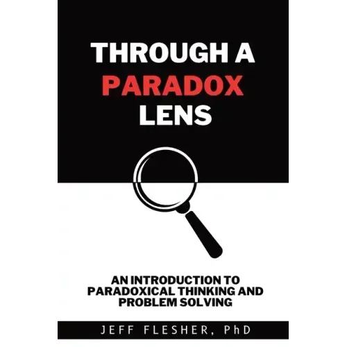 Through A Paradox Lens: An Introduction to Paradoxical Thinking and Problem Solving