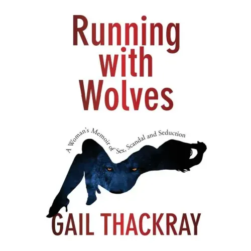 Running With Wolves: A Woman's Memoir of Sex, Scandal and SeductionA Woman's Memoir of Sex, Scandal and Seduction