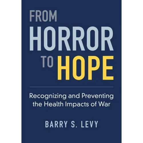 From Horror to Hope: Recognizing and Preventing the Health Impacts of War