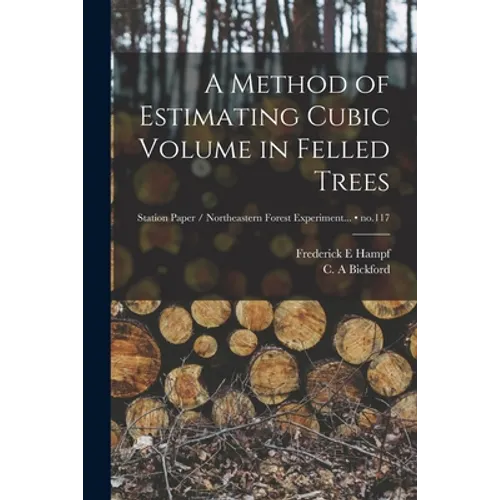 A Method of Estimating Cubic Volume in Felled Trees; no.117